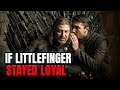 What If Littlefinger DIDN T Betray Ned Stark