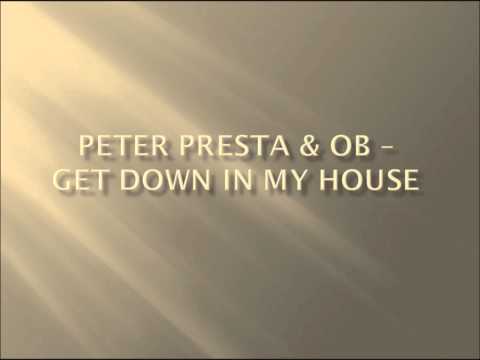 Peter Presta & OB - Get Down In My House