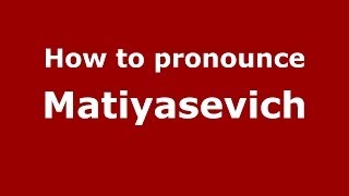 How to pronounce Matiyasevich