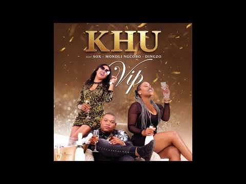 VIP -  KHU Ft DJ Sox Mondli Ngcobo & Dingzo Main Mix