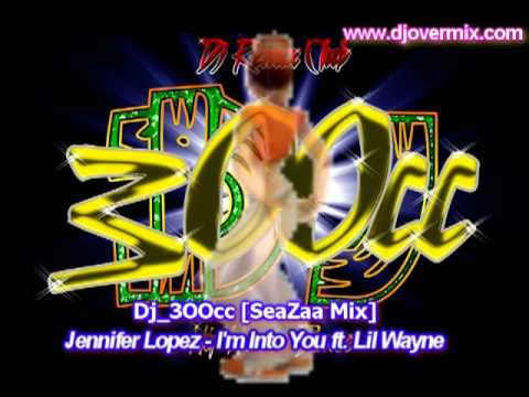 Dj_3OOcc [SeaZaa Mix] Jennifer Lopez - I'm Into You ft. Lil Wayne [85]reemix.mp4