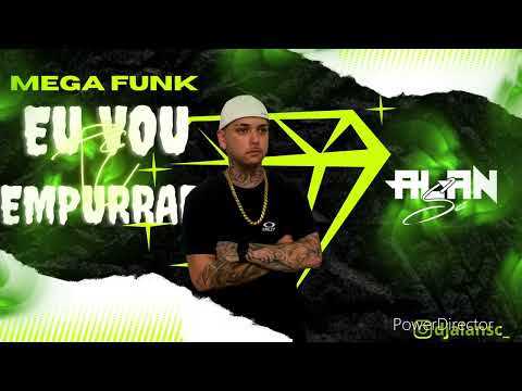 MEGA FUNK EU VOU TE EMPURRAR (Dj Alan Sc)