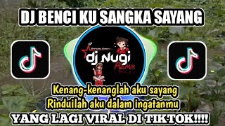 Download lagu DJ BENCI KU SANGKA SAYANG REMIX FULL BASS VIRAL TIKTOK 2026 COVER BY DJ NUGI mp3