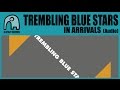 TREMBLING BLUE STARS - In Arrivals [Audio]