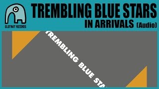 TREMBLING BLUE STARS - In Arrivals [Audio]