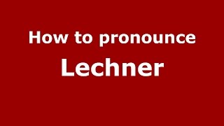 How to pronounce Lechner