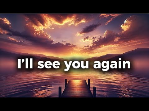 A tribute song to father passing away: "I'll see you again"