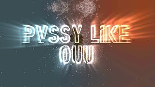 PVSSY LIKE OUU (Read desc)