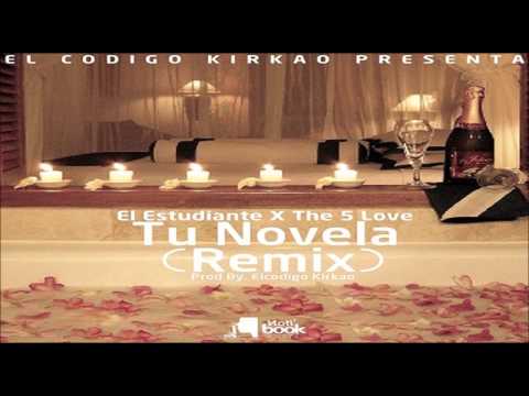 El Estudiante Ft. The 5 Love - Tu Novela (Remix) (Prod By. El Codigo Kirkao)