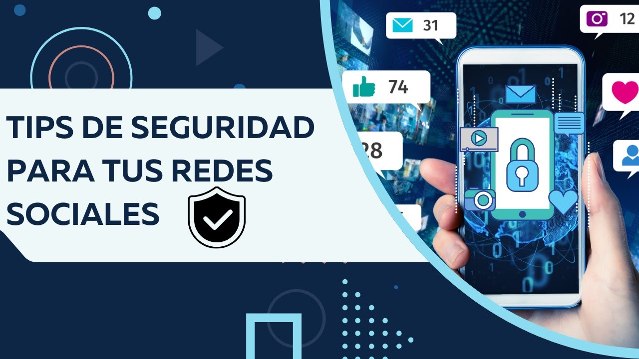 Protege Tus Redes Sociales: Tips para Asegurar Tus Cuentas y Datos
