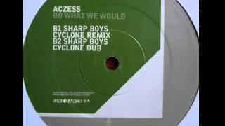 Aczess    Do What We Would Sharp Boys Cyclone Remix