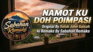 Download lagu Namot Ku Doh Poimpasi (Ai Remake) | Datuk John Gaisah | Sabahan Remake  mp3