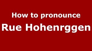 How to pronounce Rue Hohenrggen