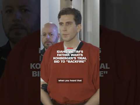 Idaho victim's father wants Kohberger's trial bid to 'backfire'