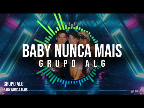 GRUPO ALG - Baby Nunca Mais