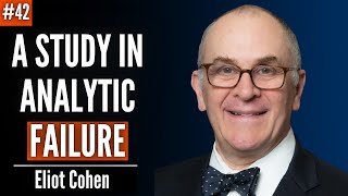 Why Experts Failed to Predict the Ukraine War & What They Still Get Wrong | Ep. 42 Eliot Cohen