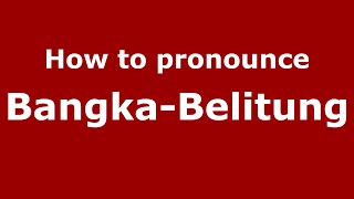How to pronounce Bangka-Belitung