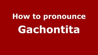 How to pronounce Gachontita
