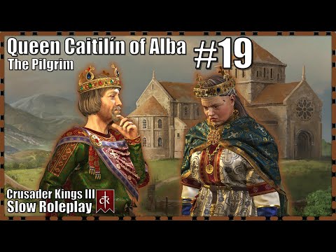 The Pilgrim - Queen Caitilín of Alba #19 - Crusader Kings 3 Slow Roleplay