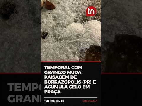 Temporal com granizo muda paisagem de Borrazópolis (PR) e acumula gelo em praça