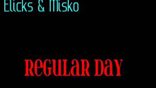 Elicks & Misko - Regular Day (Screwed Up Song)