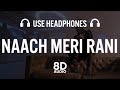 Naach Meri Rani (8D AUDIO) Guru Randhawa Feat. Nora Fatehi | Tanishk Bagchi | Nikhita Gandhi