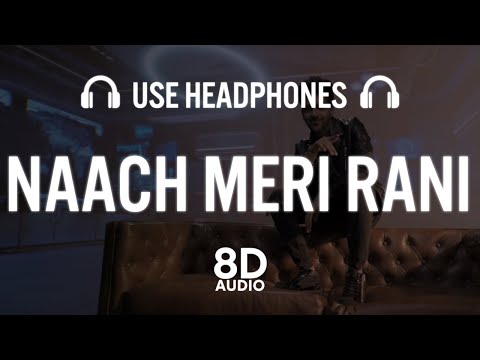 Naach Meri Rani (8D AUDIO) Guru Randhawa Feat. Nora Fatehi | Tanishk Bagchi | Nikhita Gandhi