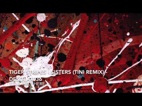 Tiger Stripes - Sisters (tINI Remix) - DESOLAT 036