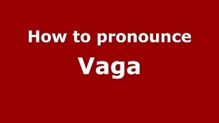 How to pronounce Vaga