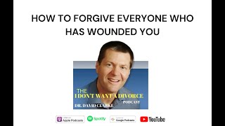 How to Forgive Everyone Who Has Wounded You