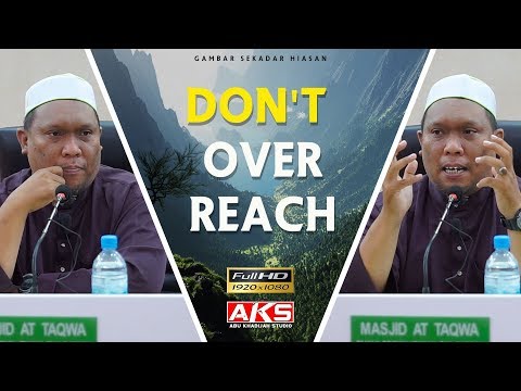 Don't Over Reach | Ustaz Auni Mohamed