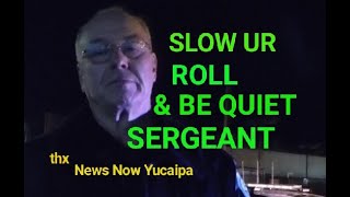 TEACHING AN OLD PIG NEW TRICKS, San Bernardino police, W/NEWS NOW YUCAIPA, 1st Amendment Audit