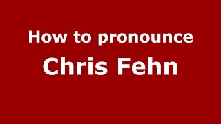 How to pronounce Chris Fehn