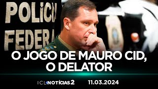 ICL NOTÍCIAS 2 - 11/03/24 - O ÚLTIMO DEPOIMENTO DO EX-AJUDANTE DE ORDENS DE BOLSONARO À PF