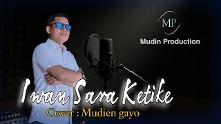 Download lagu Iwan sara Ketike - Lagu Gayo terbaru (Cover : Mudin Gayo) mp3