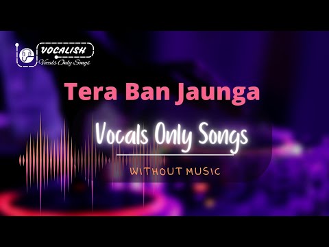 Tera Ban Jaunga | Vocals Only | Without Music |