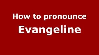 How to pronounce Evangeline