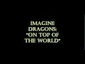 Imagine Dragons - On Top Of The World (HQ ...