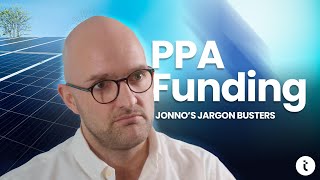 Jonno's Jargon Busters: Power Purchase Agreement (PPA) Funding