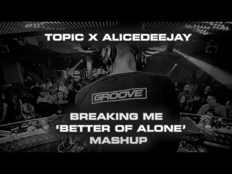 Topic x Alice Deejay vs Meduza - Breaking Me (Groove 'Better Of Alone' Mashup)