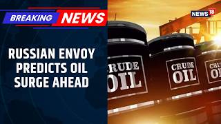Crude Could Surge Past $150 In Weeks: Putin Envoy Kirill Dmitriev Warns | Gulf Conflict | News18