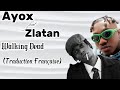 AYOX FT ZLATAN - WALKING DEAD (TRADUCTION EN FRANÇAIS)