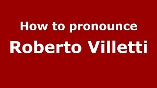 How to pronounce Roberto Villetti