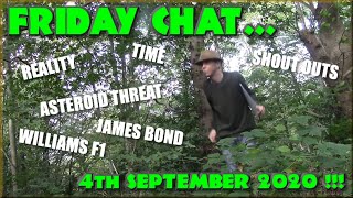 Friday Chat - Time, Reality, Asteroid Threat and Stuff