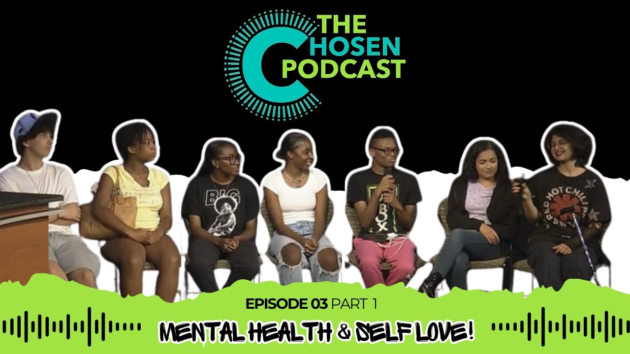Mental Health & Self Love (Ep. 3 – Part 1) | The Chosen Podcast