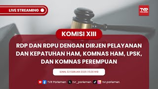 KOMISI XIII RDP DAN RDPU DGN DIRJEN PELAYANAN & KEPATUHAN HAM, KOMNAS HAM, LPSK & KOMNAS PEREMPUAN