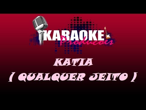 KATIA - QUALQUER JEITO ( KARAOKE )