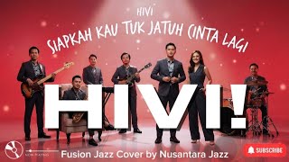 Download lagu HIVI! - Siapkah Kau Tuk Jatuh Cinta Lagi (2017) | Fusion Jazz Cover by Nusantara Jazz mp3