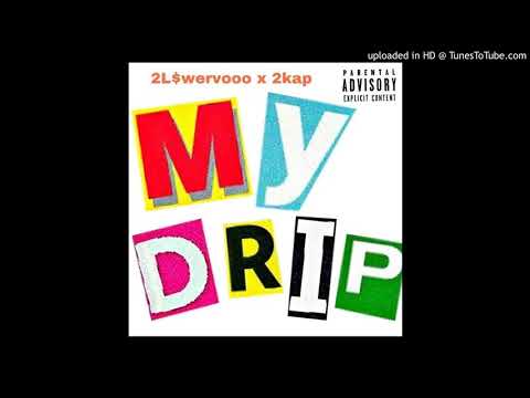 2legit $wervooo - My Drip ft 2Kap