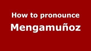 How to pronounce Mengamuñoz